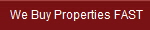 We Buy Properties FAST